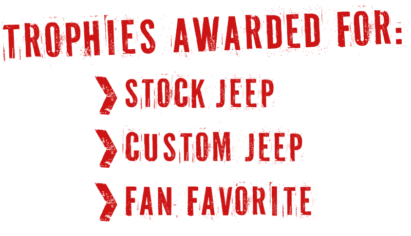 Trophies Awarded for: Stock Jeep, Custom Jeep, Fan Favorite
