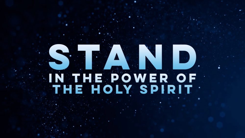 Stand in the Power of the Holy Spirit