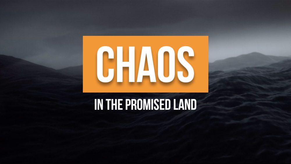 Chaos in the Promised Land