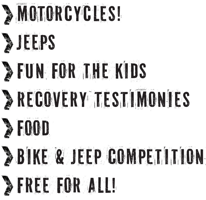 Motorcycles, Jeeps, Fun for the Kids, Recovery Testimonies, Food, Bike & Jeep Competition, Free for All!