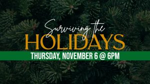Surviving the Holidays: Thursday, November 6 at 6pm