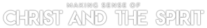 Making Sense of Christ and the Spirit