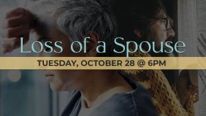 Loss of a Spouse: Tuesday, October 28th at 6pm