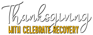 Thanksgiving with Celebrate Recovery