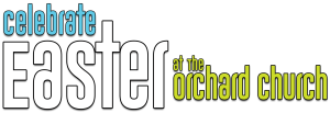 Celebrate Easter at The Orchard Church